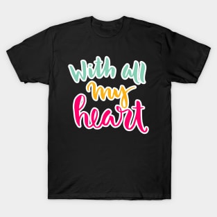 all my heart T-Shirt